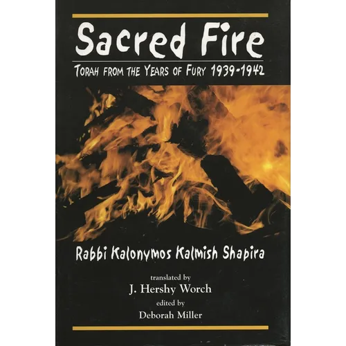 Sacred Fire: Torah from the Years of Fury 1939-1942
