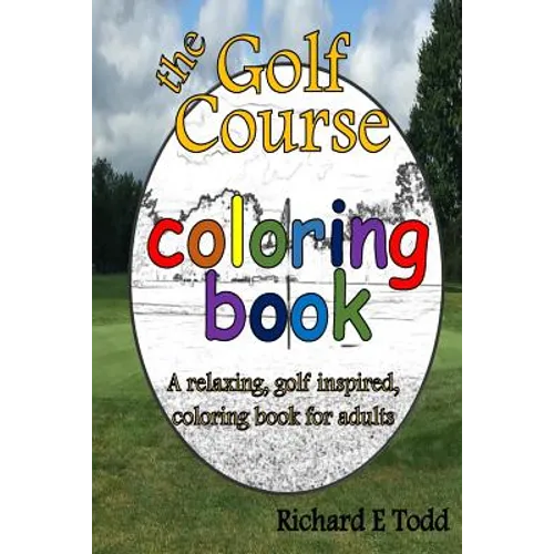 Golf Course Coloring Book: A relaxing, golf inspired, coloring book for adults.