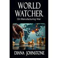 World Watcher: On Manufacturing War