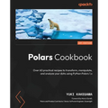Polars Cookbook: Over 60 practical recipes to transform, manipulate, and analyze your data using Python Polars 1.x