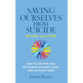 Saving Ourselves from Suicide - Before and After: How to Ask for Help, Recognize Warning Signs, and Navigate Grief