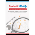 Diabetic Clarity: Discover Everything There Is To Know About Diabetes Through Diabetic Clarity