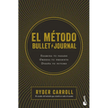 El Método Bullet Journal: Examina Tu Pasado. Ordena Tu Presente. Diseña Tu Futuro / The Bullet Journal Method