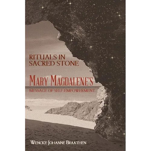 Rituals in Sacred Stone: Mary Magdalene's Message of Self Empowerment.
