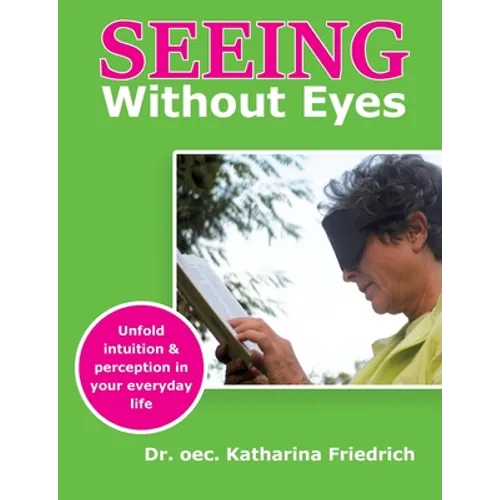 Seeing Without Eyes: Unfold intuition & perception in your everyday life