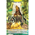 Oshun: La guía definitiva de una orisha yoruba, de la santería y divinidad femenina del ifá