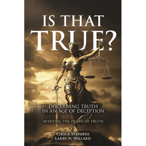 Is That True?: Discerning Truth in an Age of Deception