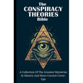 The Conspiracy Theories Bible: A Collection Of The Greatest Mysteries In History And More Current Cover-Ups