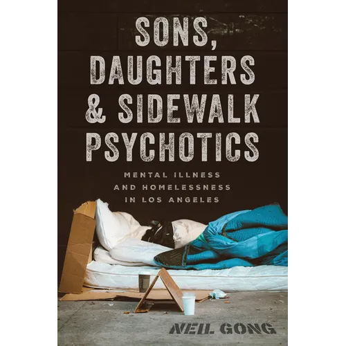 Sons, Daughters, and Sidewalk Psychotics: Mental Illness and Homelessness in Los Angeles