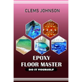 Epoxy Floor Master: Do It Yourself