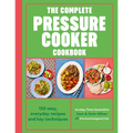 The Complete Pressure Cooker Cookbook: 120 Easy, Everyday Recipes and Key Techniques