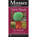 Mosses & Liverworts of the North Woods: A Handy Field Reference to 81 Species
