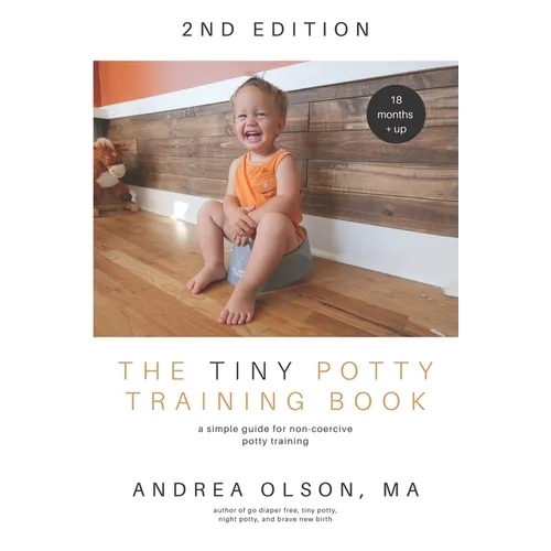 The Tiny Potty Training Book: A Simple Guide for Non-coercive Potty Training