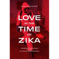 Love in the Time of Zika: Environmental Crisis and the Future of Reproduction
