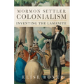 Mormon Settler Colonialism: Inventing the Lamanite Volume 25
