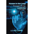 Human In The Loop, Purpose Driven Leadership in the Age of AI