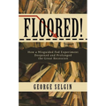 Floored!: How a Misguided Fed Experiment Deepened and Prolonged the Great Recession