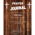 Prayer Journal For Him: 52 week scripture, devotional, and guided prayer journal