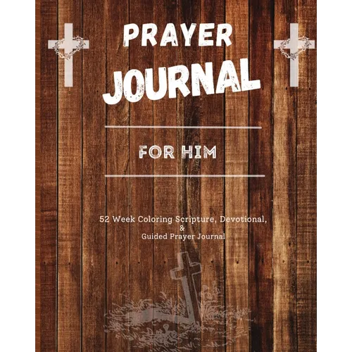 Prayer Journal For Him: 52 week scripture, devotional, and guided prayer journal