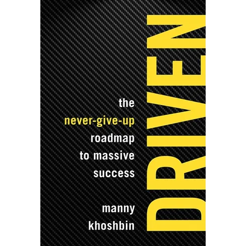 Driven: The Never-Give-Up Roadmap to Massive Success