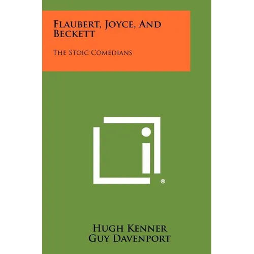 Flaubert, Joyce, And Beckett: The Stoic Comedians