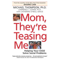 Mom, They're Teasing Me: Helping Your Child Solve Social Problems