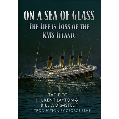 On a Sea of Glass: The Life & Loss of the RMS Titanic
