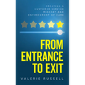 From Entrance To Exit: Creating a Customer Service Mindset and Environment of Care