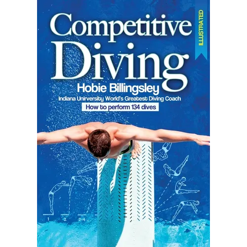 Competitive Diving Illustrated: Coaching Strategies to Perform 134 Dives