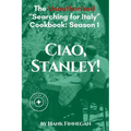 Ciao, Stanley! The Unauthorized Searching for Italy Cookbook Season 1