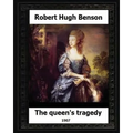 The Queen's Tragedy 1907. by: Robert Hugh Benson (Historical fiction)
