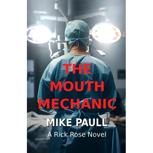 The Mouth Mechanic: A Rick Rose Novel