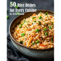 50 Rice Dishes for Every Cuisine