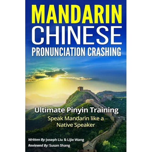 Mandarin Chinese Pronunciation Crashing: Ultimate Pinyin Training--Speaking Mandarin Like a Native Speaker