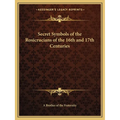 Secret Symbols of the Rosicrucians of the 16th and 17th Centuries