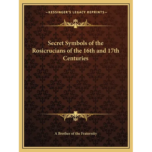Secret Symbols of the Rosicrucians of the 16th and 17th Centuries