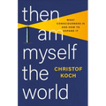 Then I Am Myself the World: What Consciousness Is and How to Expand It