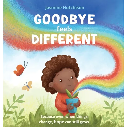 Goodbye Feels Different: Because even when things change, hope can still grow