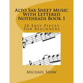 Alto Sax Sheet Music With Lettered Noteheads Book 1: 20 Easy Pieces For Beginners