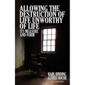 Allowing the Destruction of Life Unworthy of Life: Its Measure and Form