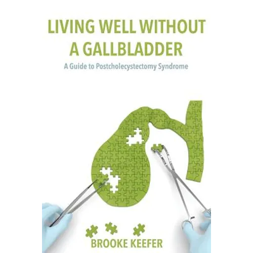 Living Well Without a Gallbladder: A Guide to Postcholecystectomy Syndrome