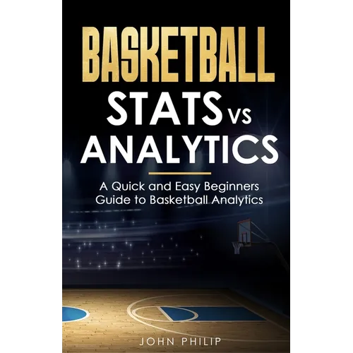 Basketball Stats vs Analytics: A Quick and Easy Beginners Guide to Basketball Analytics