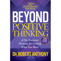 Beyond Positive Thinking 30th Anniversary Edition: A No Nonsense Formula for Getting What You Want