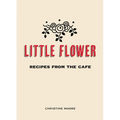 Little Flower: Recipes from the Cafe