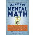 Secrets of Mental Math: The Mathemagician's Guide to Lightning Calculation and Amazing Math Tricks