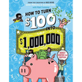 How to Turn $100 Into $1,000,000: Newly Minted 2nd Edition