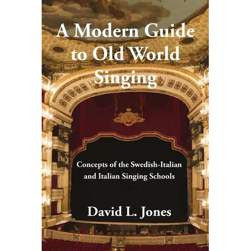 A Modern Guide to Old World Singing: Concepts of the Swedish-Italian and Italian Singing Schools