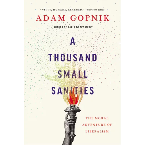 A Thousand Small Sanities: The Moral Adventure of Liberalism