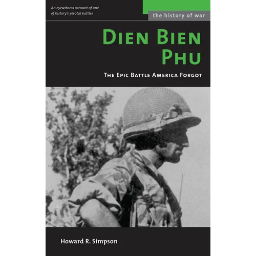 Dien Bien Phu: The Epic Battle America Forgot