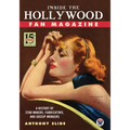 Inside the Hollywood Fan Magazine: A History of Star Makers, Fabricators, and Gossip Mongers